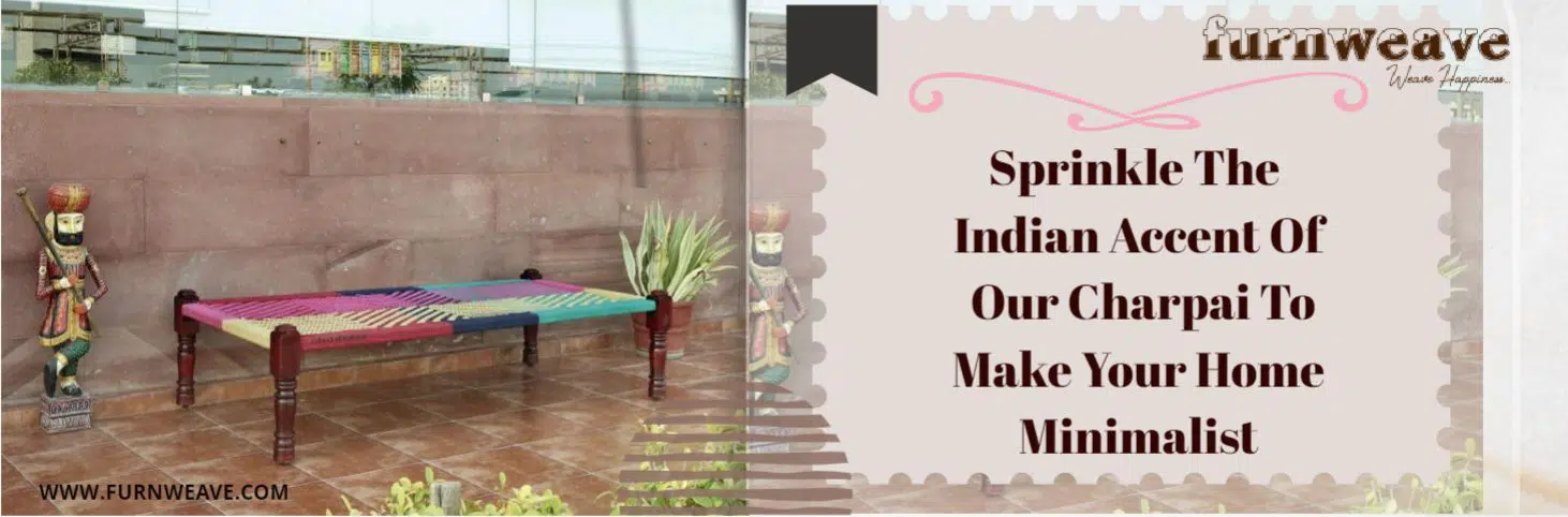 Sprinkle The Indian Accent Of Our Charpai To Make Your Home Minimalist by Furnweave