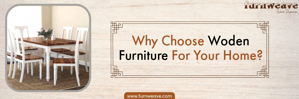 Why Choose Wooden Furniture for Your Home? by Furnweave