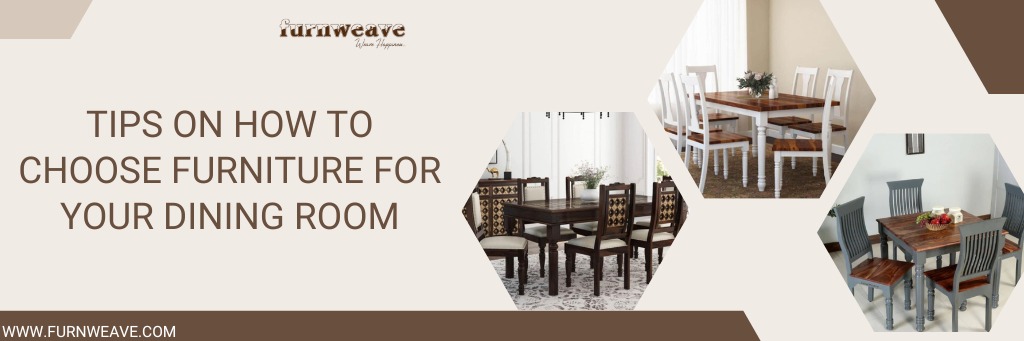 Tips on How to Choose Furniture for your Dining Room  by Furnweave